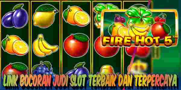 Link Bocoran Judi Slot Terbaik dan Terpercaya Jackppot Terbesar Fire Hot 5