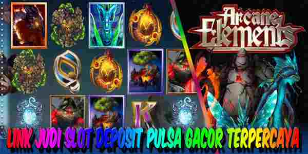 Link Judi Slot Deposit Pulsa Terpercaya Gacor Gampang Menang Arcane Elements