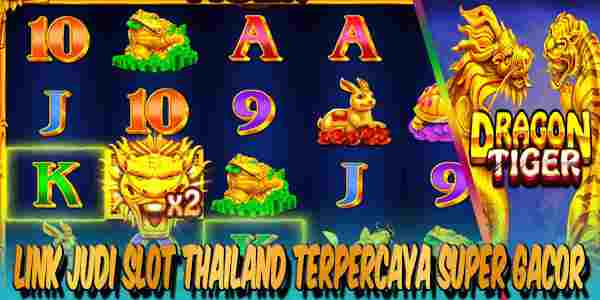 Link Judi Slot Thailand Super Gacor resmi Terpercaya The Dragon Tiger