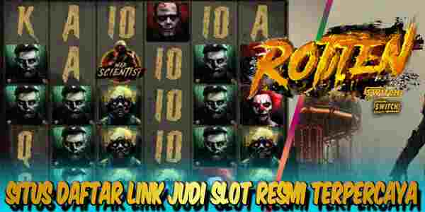 Situs Daftar Judi Slot Resmi Terpercaya Gampang Menang Rotten