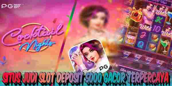 Situs Judi Slot Deposit 5000 Gacor Terpercaya Mudah Menang Cocktail Nights